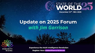 Humanity Rising 1152: Update on 2025 Forum with Jim Garrison