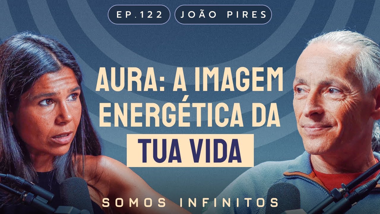 EP122 - João Pires - Aura: A Imagem Energética da Tua Vida