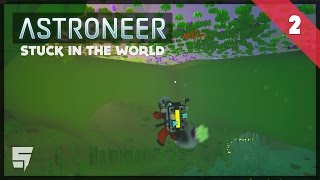 STUCK IN THE WORLD • Astroneer #LetsPlay (Early Access)