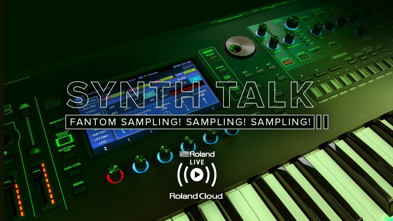 Roland presents SYNTH TALK: FANTOM Sampling