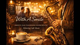 WITH A SMILE | Uplifting Smooth Jazz Saxophone | Relaxing Café Music (OPM Instrumental)