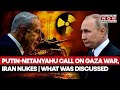 Netanyahu, Putin Hold Phone Call On Gaza War, Iran Nuclear Issue Amid Regional Tensions | Watch