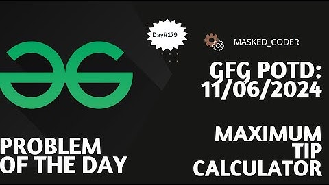 #179 | Maximum Tip Calculator | gfg potd | 11-06-2024 | GFG Problem of The Day