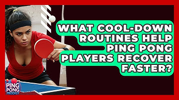 What Cool-down Routines Help Ping Pong Players Recover Faster? - Ping Pong Prodigy