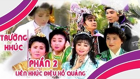 TRƯỜNG KHÚC PHẦN 2 | Liên khúc điệu hồ quảng Vũ Linh, Tài Linh, Ngọc Huyền | Cải Lương Tôi Yêu
