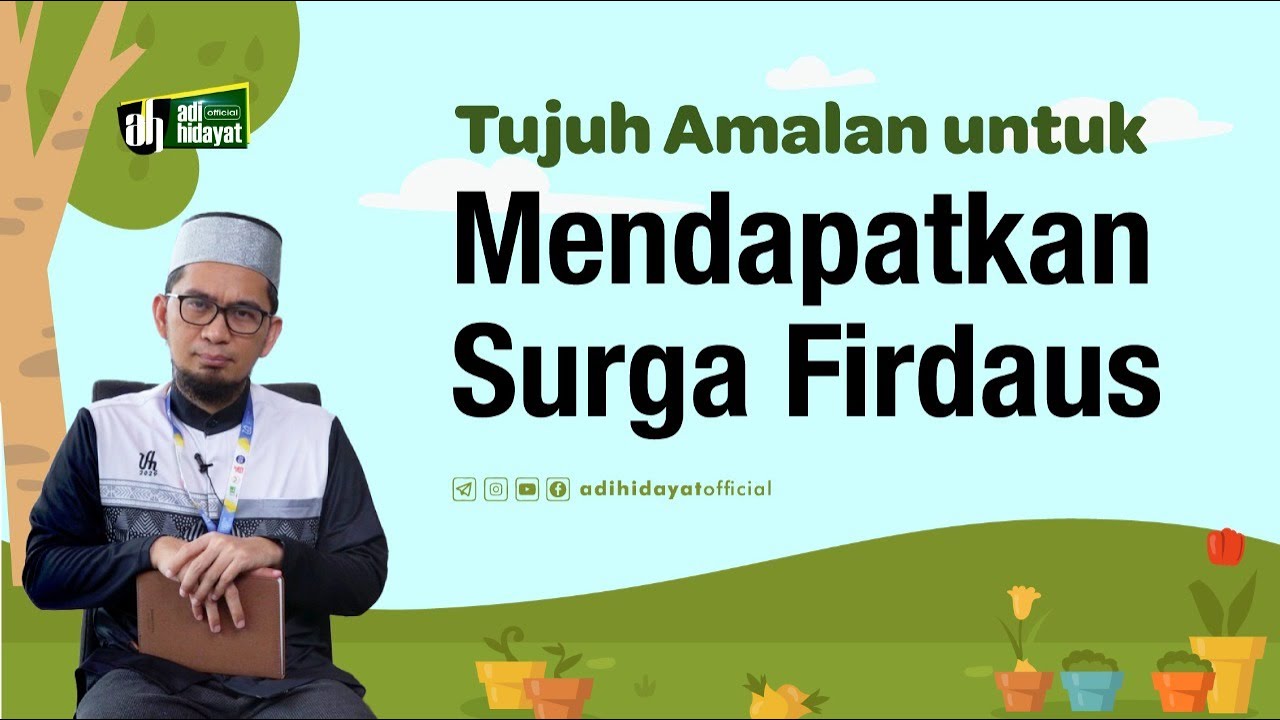 Tujuh Amalan Mendapatkan Surga Firdaus - Ustadz Adi Hidayat