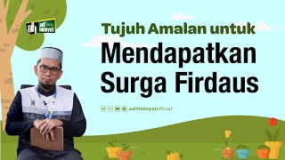 Tujuh Amalan Mendapatkan Surga Firdaus - Ustadz Adi Hidayat