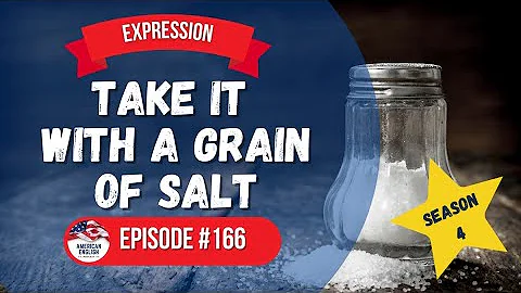 166 - English Idiom: To Take It With a Grain of Salt