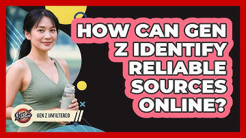 How Can Gen Z Identify Reliable Sources Online? - Gen Z Unfiltered