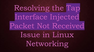 Resolving the Tap Interface Injected Packet Not Received Issue in Linux Networking