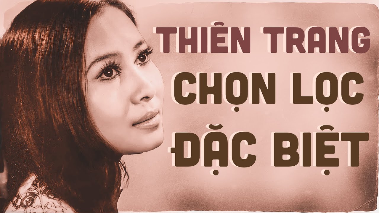 Thiên Trang Chọn Lọc Đặc Biệt - Liên Khúc Nhạc Vàng... - youtube