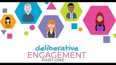 Deliberative Engagement Part 1: What is it?