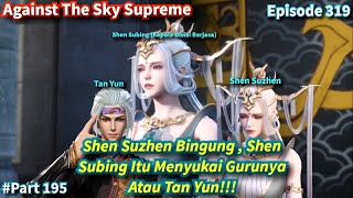 Download Lagu Against The Sky Supreme Episode 319 Sub Indo | Shen Suzhen Bingung Pada Siapa Yang Shen Subing Sukai MP3