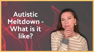Autistic Meltdown - What is it like