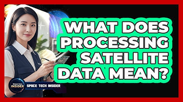What Does Processing Satellite Data Mean?