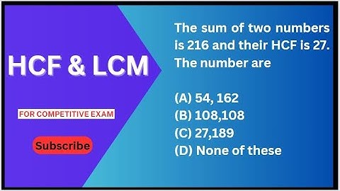 The sum of two numbers is 216 and their HCF is 27. The number are