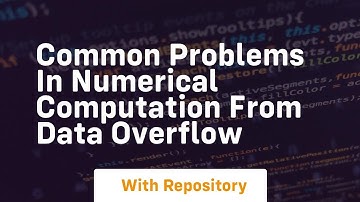 common problems in numerical computation from data overflow