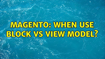 Magento: When use block vs view model?