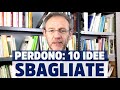 10 idee SBAGLIATE sul Perdono