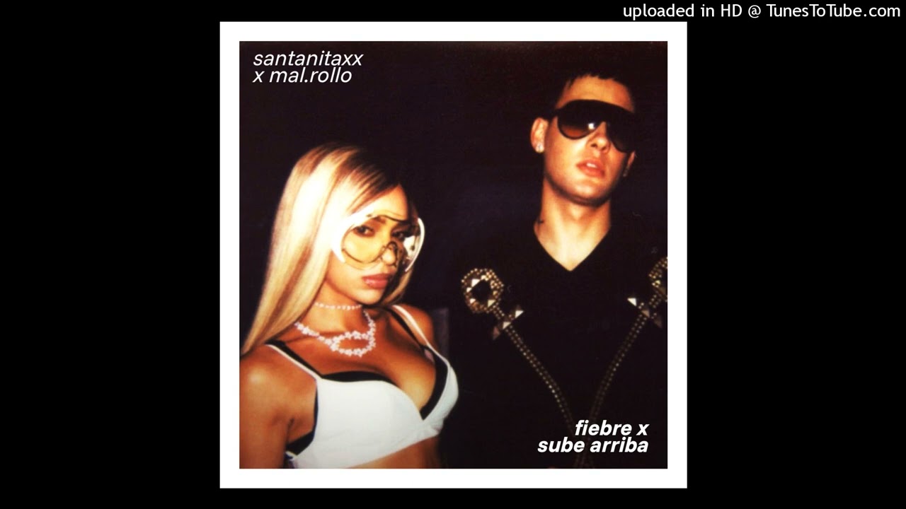 sube arriba x fiebre mashup (mal rollo & santanitaxx)