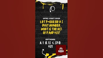 UPSC CSAT 2025 Question: Let P=QQQ be a 3 digit number. what is the HCF of P and 481? #upsc #ssc #gk