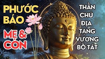 Nghe Chú Địa Tạng Vương Bồ Tát tăng Phước Báo cho Mẹ và Con | Thần chú Địa Tạng nên nghe mỗi ngày