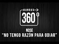 NOSE - &quot;No Tengo Razón Para Odiar&quot; | VIDEO 360