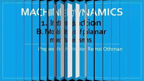 Machine Dynamics - Lecture 2 - Mobility of planar Mechanisms