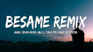 Besame Remix - Bhavi, Seven Kayne, Milo J, Tiago PZK, KHEA, Neo Pistea (Lyrics)