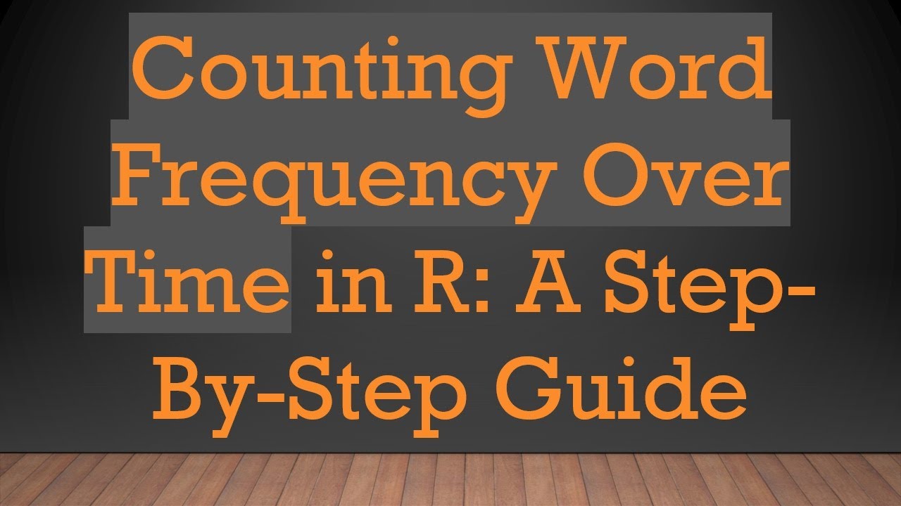 Counting Word Frequency Over Time in R: A Step-By-Step Guide