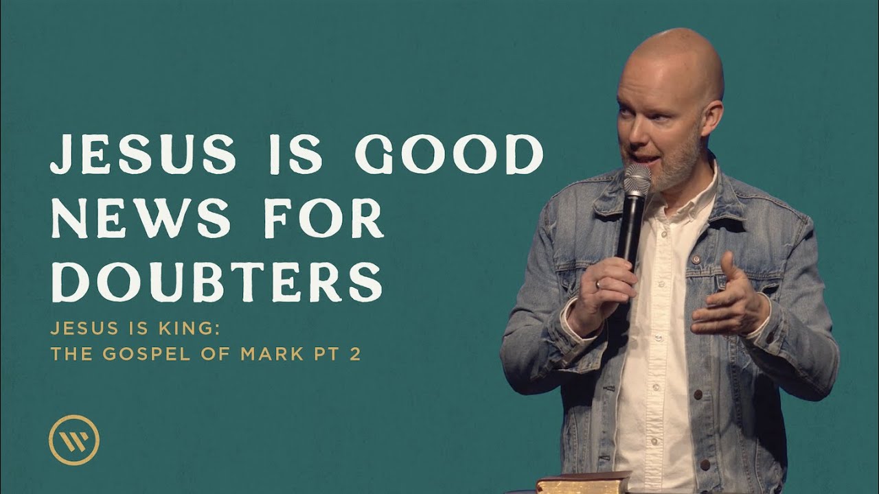 Evan Earwicker: The Gospel of Mark Pt 2 | Jesus Is Good News for Doubters, Mark 1:1-15