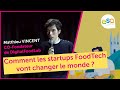 Comment les startups foodtech vont changer le monde  matthieu vincent