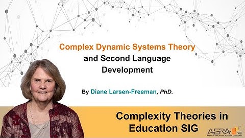 Complex Dynamic Systems Theory and Second Language Development by Diane Larsen-Freeman, Ph.D.