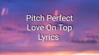 Pitch Perfect - Love On Top (Lyrics)(Beyonce Cover)