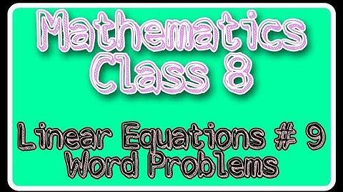 Solving Word Problems | Linear Equations | Mathematics Class 8