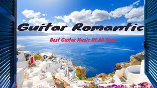 GuitarMusic GuitarRomantic  Touching Melodies That Touch Your Hear Best Music For Mind And Soul
