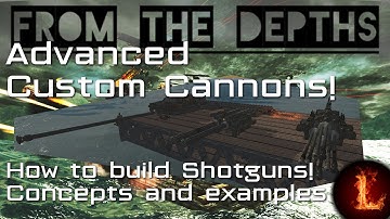 How to build Shotguns! - Advanced Custom Cannons - From the Depths