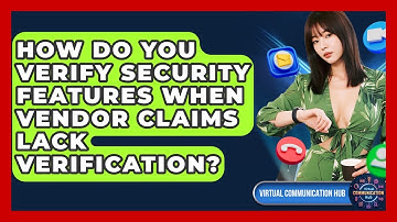 How Do You Verify Security Features When Vendor Claims Lack Verification?
