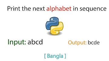 Print the next alphabet in sequence | Python | Bangla | Tutorial | 2021