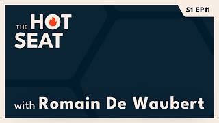 The Hot Seat (EP.11) | with Romain de Waubert