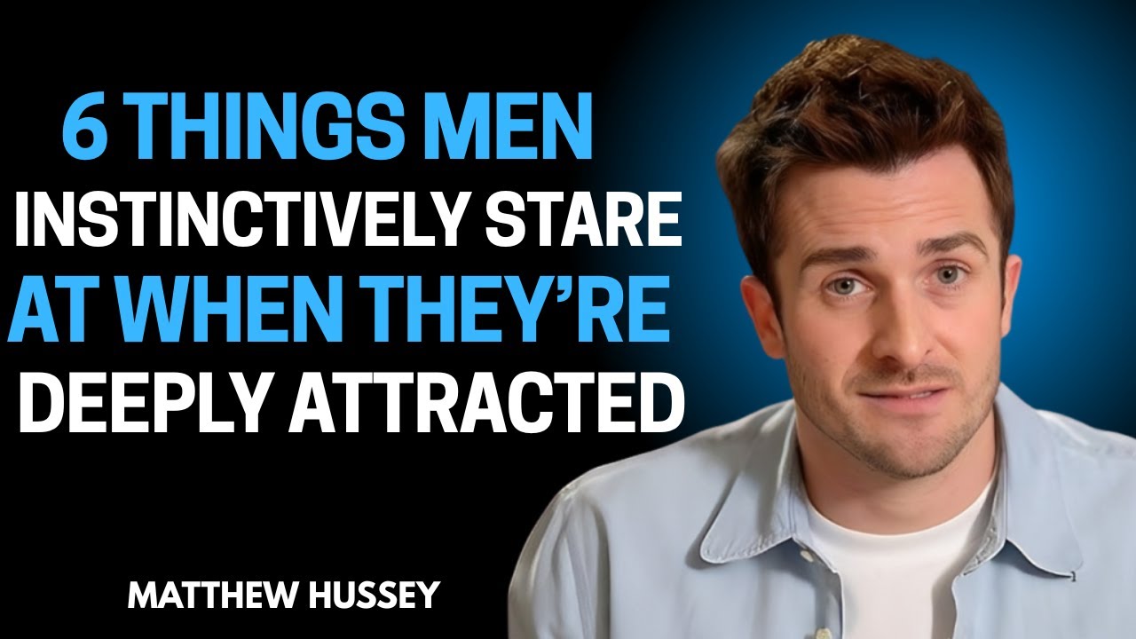 6 Things Men Instinctively Stare At When They’re Deeply Attracted | Matthew Hussey