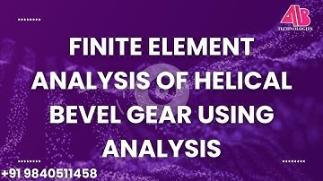 FINITE ELEMENT ANALYSIS OF HELICAL BEVEL GEAR USING ANALYSIS