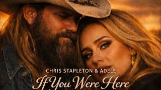 IF you Were Here - Chris Stapleton ft Adele  - Emotional Music Video 2026 )