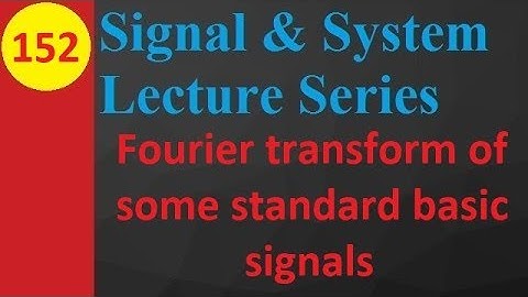 Fourier Transform of Standard Basic Signals in Signals and Systems