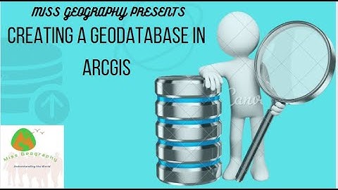 CREATING A GEODATABASE IN ARCGIS