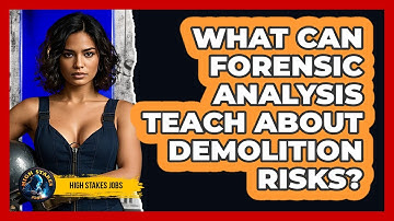 What Can Forensic Analysis Teach About Demolition Risks? - High Stakes Jobs