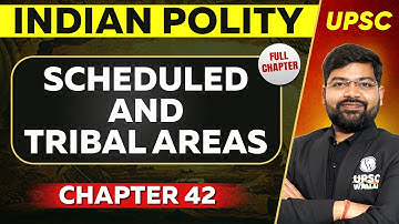 Scheduled and Tribal Areas FULL CHAPTER | Indian Polity - Chapter 42 | UPSC Preparation ⚡