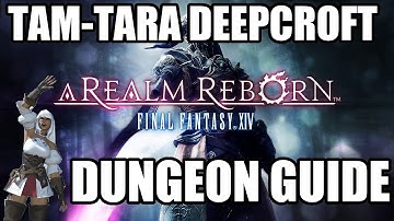 Final Fantasy XIV: A Realm Reborn - Tam-Tara Deepcroft Dungeon Guide