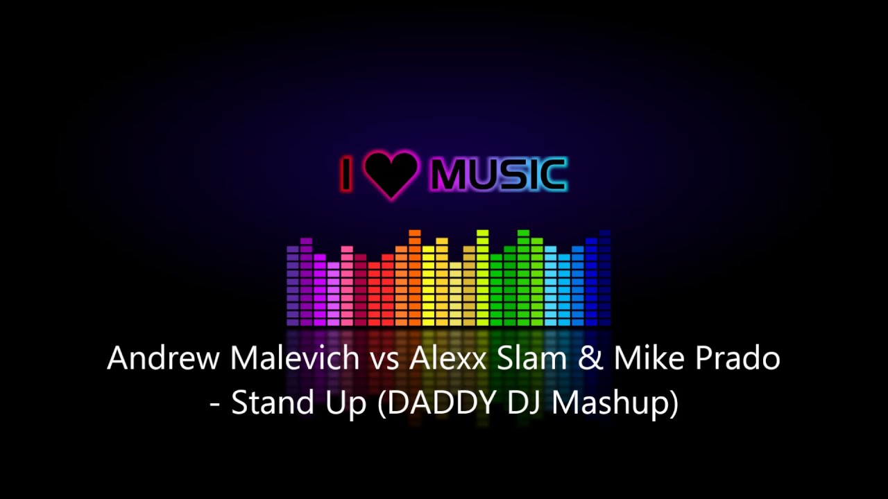 Andrew Malevich vs Alexx Slam & Mike Prado - Stand Up (DADDY DJ Mashup)