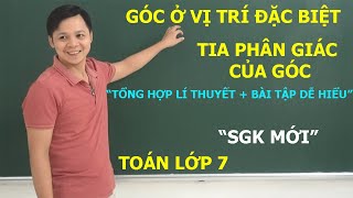 TOÁN 7 – TỔNG HỢP GÓC Ở VỊ TRÍ ĐẶC BIỆT. TIA PHÂN GIÁC CỦA GÓC. SGK MỚI KNTT – CTST – CÁNH DIỀU